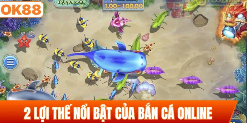  2 lợi thế nổi bật của bắn cá online