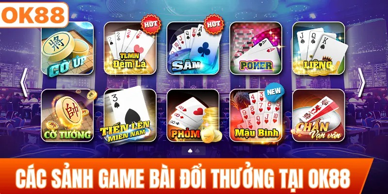 Các sảnh game bài đổi thưởng tại OK88