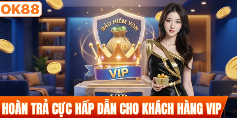 Chính sách hoàn trả cực hấp dẫn cho khách hàng Vip