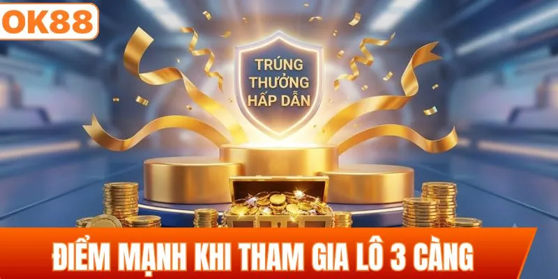 Điểm mạnh khi tham gia hình thức lô 3 càng