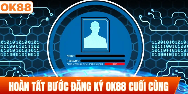 Hoàn tất bước đăng ký OK88 cuối cùng
