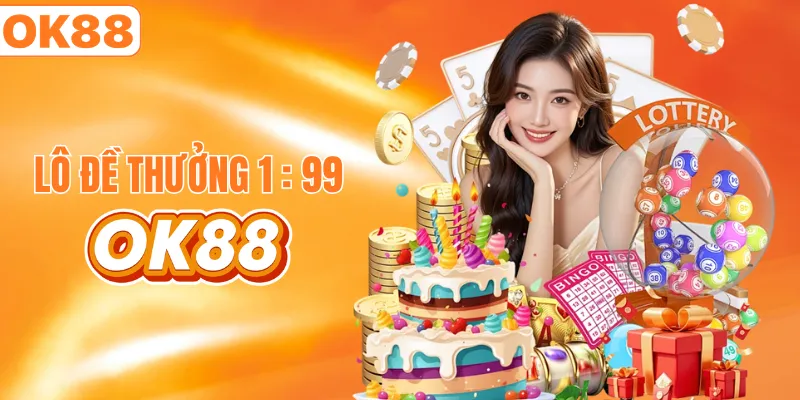 Lô đề trực tuyến OK88 với mức thưởng cao 1 ăn 99