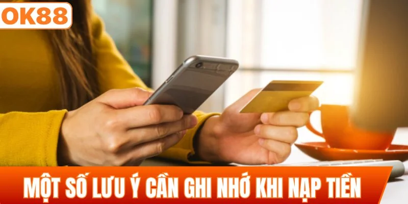 Một số lưu ý cần ghi nhớ khi nạp tiền