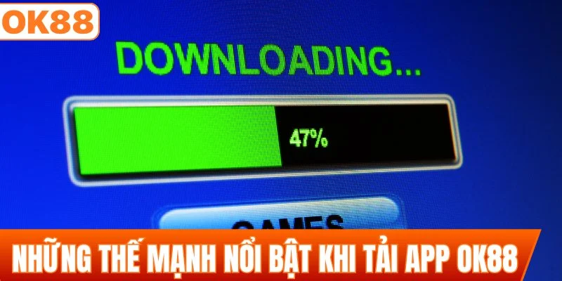 Những thế mạnh nổi bật khi tải app OK88