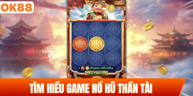 Tìm hiểu game nổ hũ Thần Tài