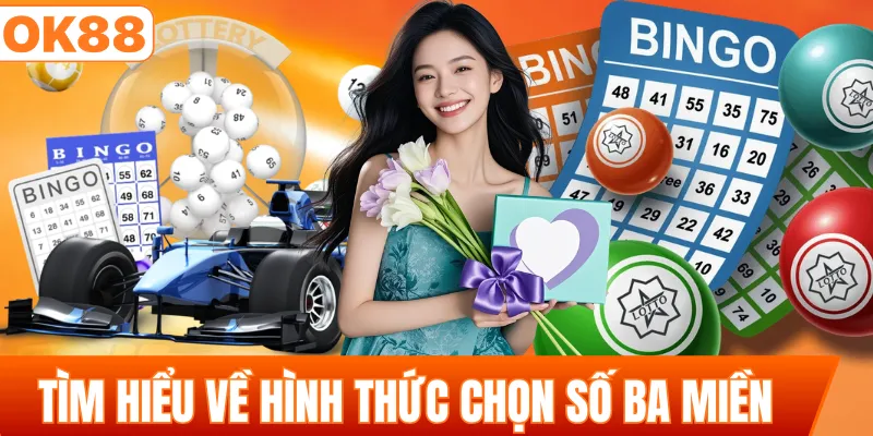 Tìm hiểu về hình thức chọn số ba miền