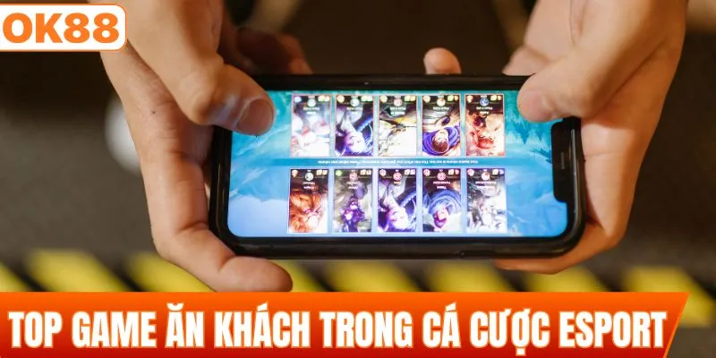Top game ăn khách nhất trong cá cược Esport